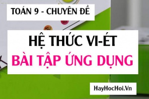 Hệ thức Vi-et, Ứng dụng các dạng toán liên quan và Bài tập Toán 9